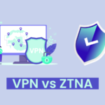 ZTNA Vs VPN