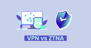 ZTNA Vs VPN