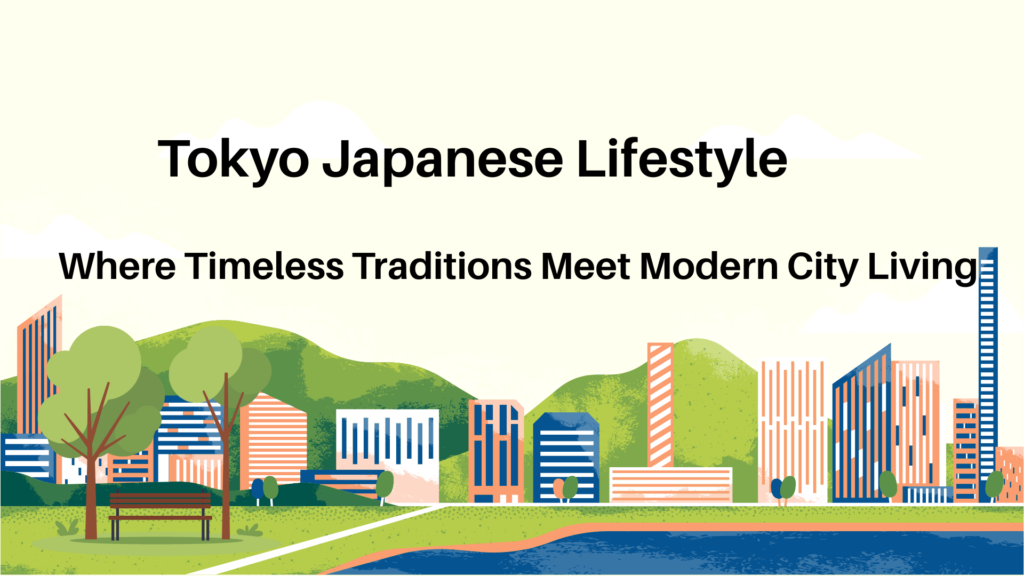 Tokyo Japanese Lifestyle: Where Timeless Traditions Meet Modern City Living